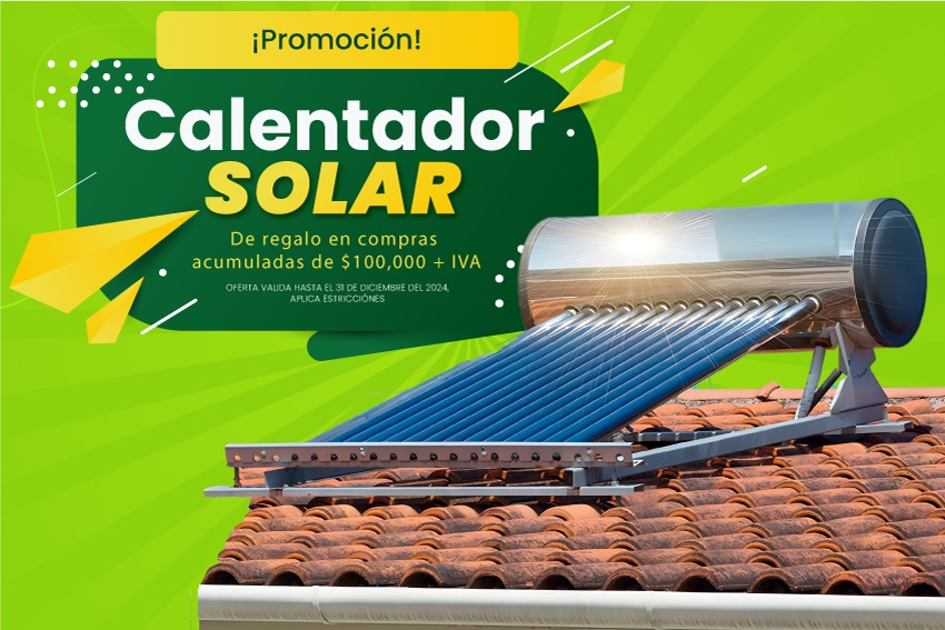 Llevate calentador solar gratis, en compras acumuladas de  100,000 pesos + iva, aplica resticciónes